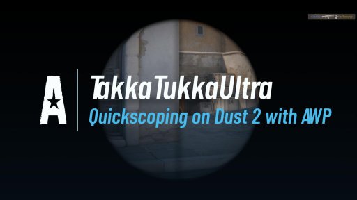 Takka_Tukka_Ultra - Quickscoping on Dust 2 with AWP on Dust 2