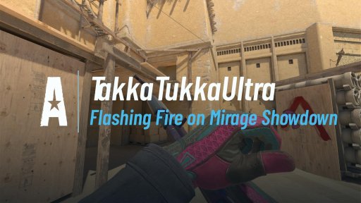 Takka_Tukka_Ultra - Flashing Fire on Mirage Showdown on Mirage