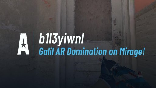 Bileyiwnl - Galil AR Domination on Mirage! on Mirage
