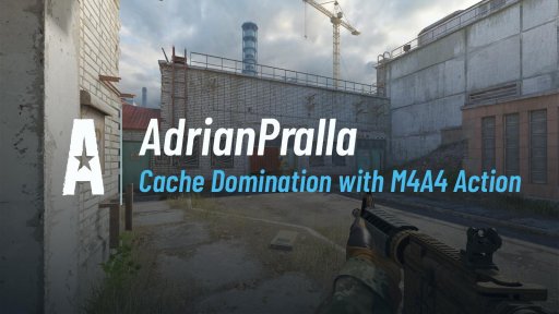AdrianPralla - Cache Domination with M4A4 Action on Cache